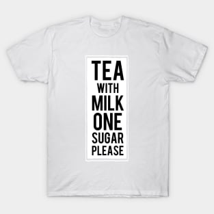 Tea with milk ONE sugar please T-Shirt